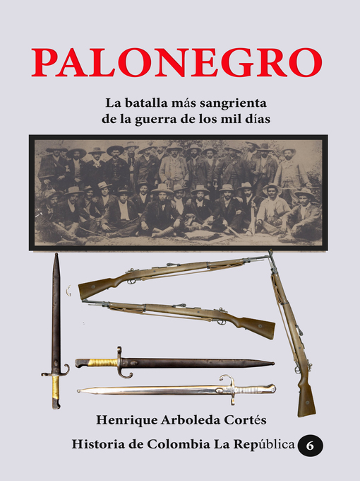 Title details for Palonegro La batalla más sangrienta de la guerra de los mil días by Henrique Arboleda Cortés - Available